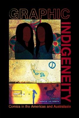 Graphic Indigeneity: Comics in the Americas and Australasia - Frederick Luis Aldama - cover