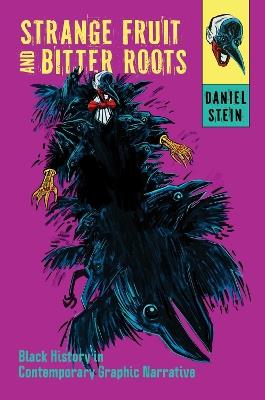 Strange Fruit and Bitter Roots: Black History in Contemporary Graphic Narrative - Daniel Stein - cover