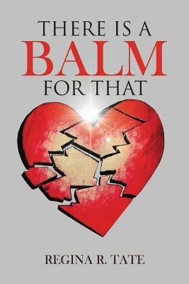 There Is a Balm for That - Regina R Tate - cover