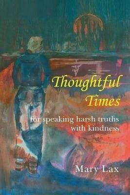 Thoughtful Times: For Speaking Harsh Truths with Kindness - Mary Lax - cover