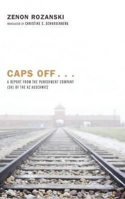 Caps Off . . .: A Report from the Punishment Company (Sk) of the Kz Auschwitz - Zenon Rozanski - cover