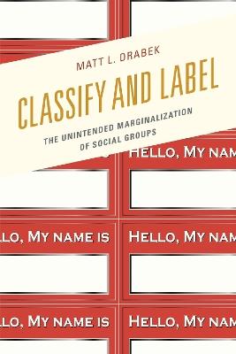Classify and Label: The Unintended Marginalization of Social Groups - Matt L. Drabek - cover