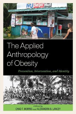 The Applied Anthropology of Obesity: Prevention, Intervention, and Identity - cover