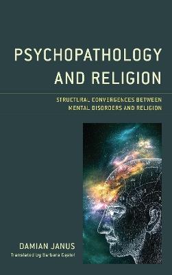 Psychopathology and Religion: Structural Convergences between Mental Disorders and Religion - Damian Janus - cover