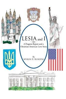 Lesia and I: A Progress Report and a Ukrainian-American Love Story - Myron B Kuropas - cover