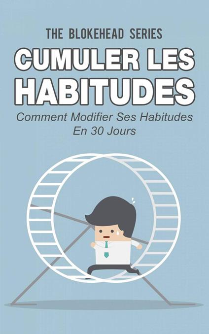 Cumuler les habitudes Comment modifier ses habitudes en 30 jours