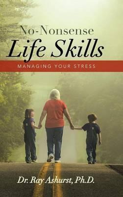 No-Nonsense Life Skills: Managing Your Stress - Ray Ashurst - cover