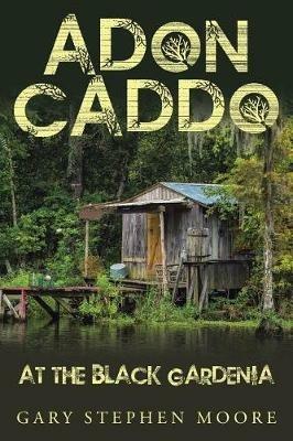 Adon Caddo at the Black Gardenia - Gary Stephen Moore - cover