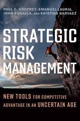 Strategic Risk Management: New Tools for Competitive Advantage in an Uncertain Age - Paul C. Godfrey - cover