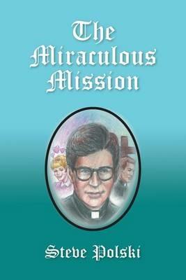 The Miraculous Mission - Steve Polski - cover