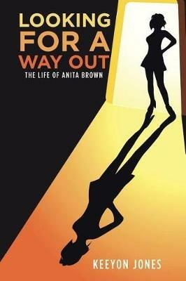 Looking for a Way Out: The Life of Anita Brown - Keeyon Jones - cover
