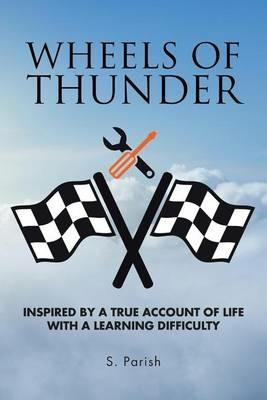 Wheels of Thunder: Inspired by a True Account of Life with a Learning Difficulty - S Parish - cover