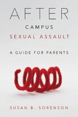 After Campus Sexual Assault: A Guide for Parents - Susan B. Sorenson - cover