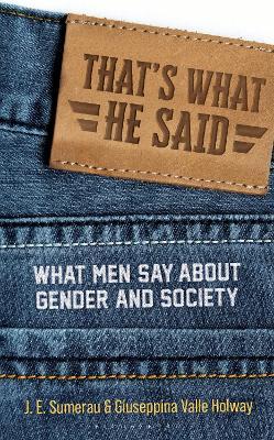 That's What He Said: What Men Say About Gender and Society - J. E. Sumerau,Giuseppina Valle Holway - cover