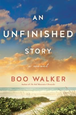 An Unfinished Story: A Novel - Boo Walker - cover