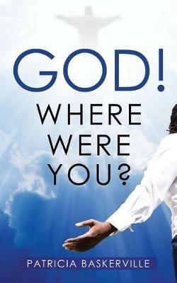 God! Where Were You? - Patricia Baskerville - cover