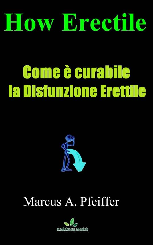 Come è curabile la Disfunzione Erettile - Marcus A. Pfeiffer - ebook