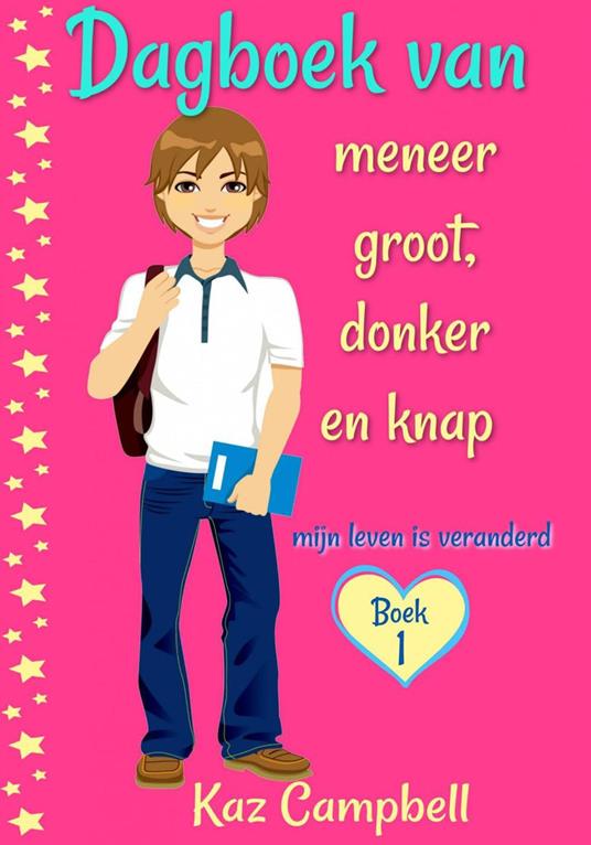Dagboek van meneer groot, donker en knap - mijn leven is veranderd - Kaz Campbell - ebook
