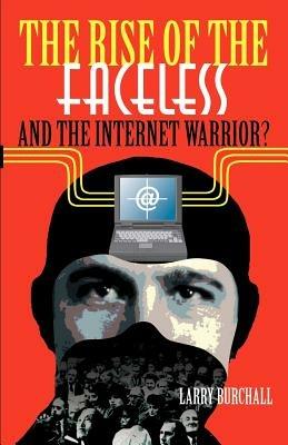 The Rise of the Faceless and the Internet Warrior? - Larry Burchall - cover