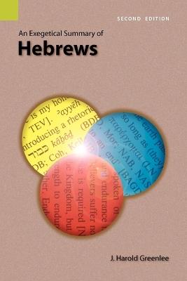 An Exegetical Summary of Hebrews, 2nd Edition - J Harold Greenlee - cover