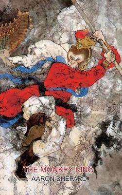 The Monkey King: A Superhero Tale of China, Retold from The Journey to the West - Aaron Shepard - cover