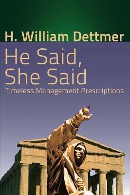 He Said, She Said: Timeless Management Prescriptions - H William Dettmer - cover