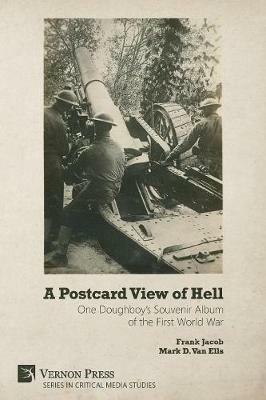 A Postcard View of Hell: One Doughboy’s Souvenir Album of the First World War - Mark D. Van Ells,Frank Jacob - cover