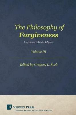 The Philosophy of Forgiveness: Volume III: Forgiveness in World Religions - Rasool Akbari,Raja Bahlul,Adam Barkman - cover