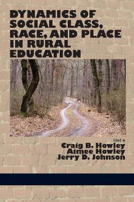 Dynamics of Social Class, Race, and Place in Rural Education - Craig B Howley - cover
