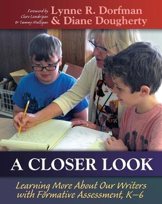 A Closer Look: Learning More About Our Writers with Formative Assessment - Lynne Dorfman,Diane Dougherty - cover