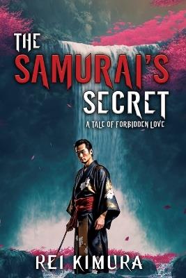 The Samurai's Secret - A Tale of Forbidden Love - Rei Kimura - cover