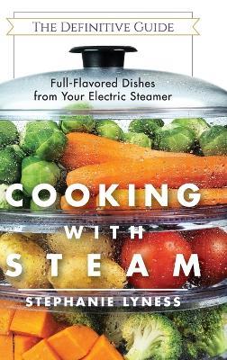 Cooking With Steam: Spectacular Full-Flavored Low-Fat Dishes from Your Electric Steamer - Stephanie Lyness - cover