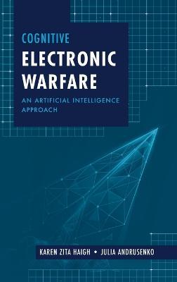 Cognitive Electronic Warfare: An Artificial Intelligence Approach - Karen Haigh,Julia Andrusenko - cover