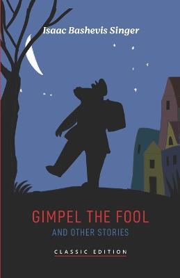 Gimpel the Fool and Other Stories - Isaac Bashevis Singer - cover