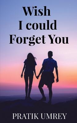 Wish I Could Forget You - Pratik Umrey - cover