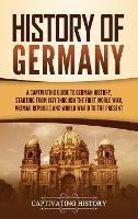 History of Germany: A Captivating Guide to German History, Starting from 1871 through the First World War, Weimar Republic, and World War II to the Present - Captivating History - cover