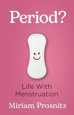 Period?: Life with Menstruation - Miriam Prosnitz - cover