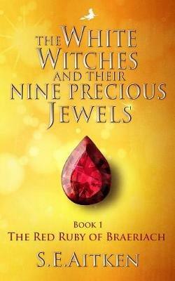 The White Witches and Their Nine Precious Jewels: The Red Ruby of Braeriach - S.E. Aitken - cover