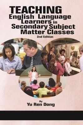 Teaching English Language Learners in Secondary Subject Matter Classes - Yu Ren Dong - cover