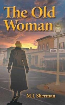 The Old Woman - Martha J Sherman - cover