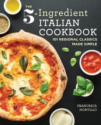 The 5-Ingredient Italian Cookbook - Francesca Montillo - cover