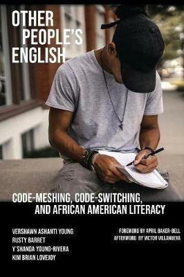 Other People's English: Code-Meshing, Code-Switching, and African American Literacy - Vershawn Ashanti Young,Rusty Barrett,Y'Shanda Young-Rivera - cover