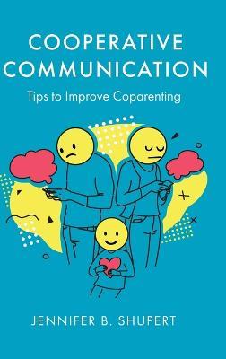 Cooperative Communication: Tips to Improve Coparenting - Jennifer B Shupert - cover