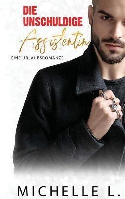 Die unschuldige Assistentin: Eine Urlaubsromanze - Michelle L - cover