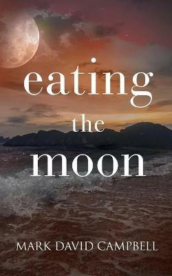 Eating the Moon - Mark David Campbell - cover