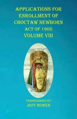 Applications For Enrollment of Choctaw Newborn Act of 1905 Volume VIII - cover