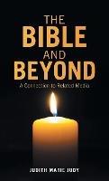 The Bible and Beyond: A Connection to Related Media - Judith Marie Judy - cover