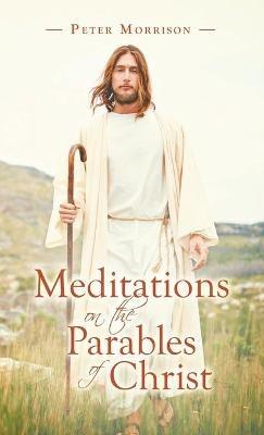 Meditations on the Parables of Christ - Peter Morrison - cover