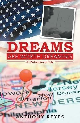 Dreams Are Worth Dreaming: A Motivational Tale - Anthony Reyes - cover