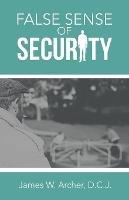 False Sense of Security - James W Archer D C J - cover